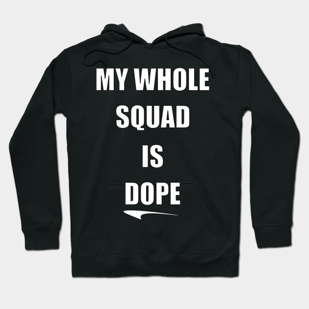 My Whole Squad Is Dope By Basement Mastermind Hoodie by BasementMaster